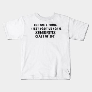 The Only Thing I Test Positive For Is Senioritis Class Of 2021 Kids T-Shirt